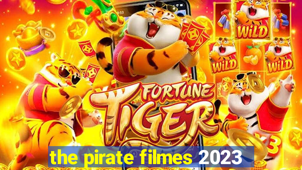 the pirate filmes 2023